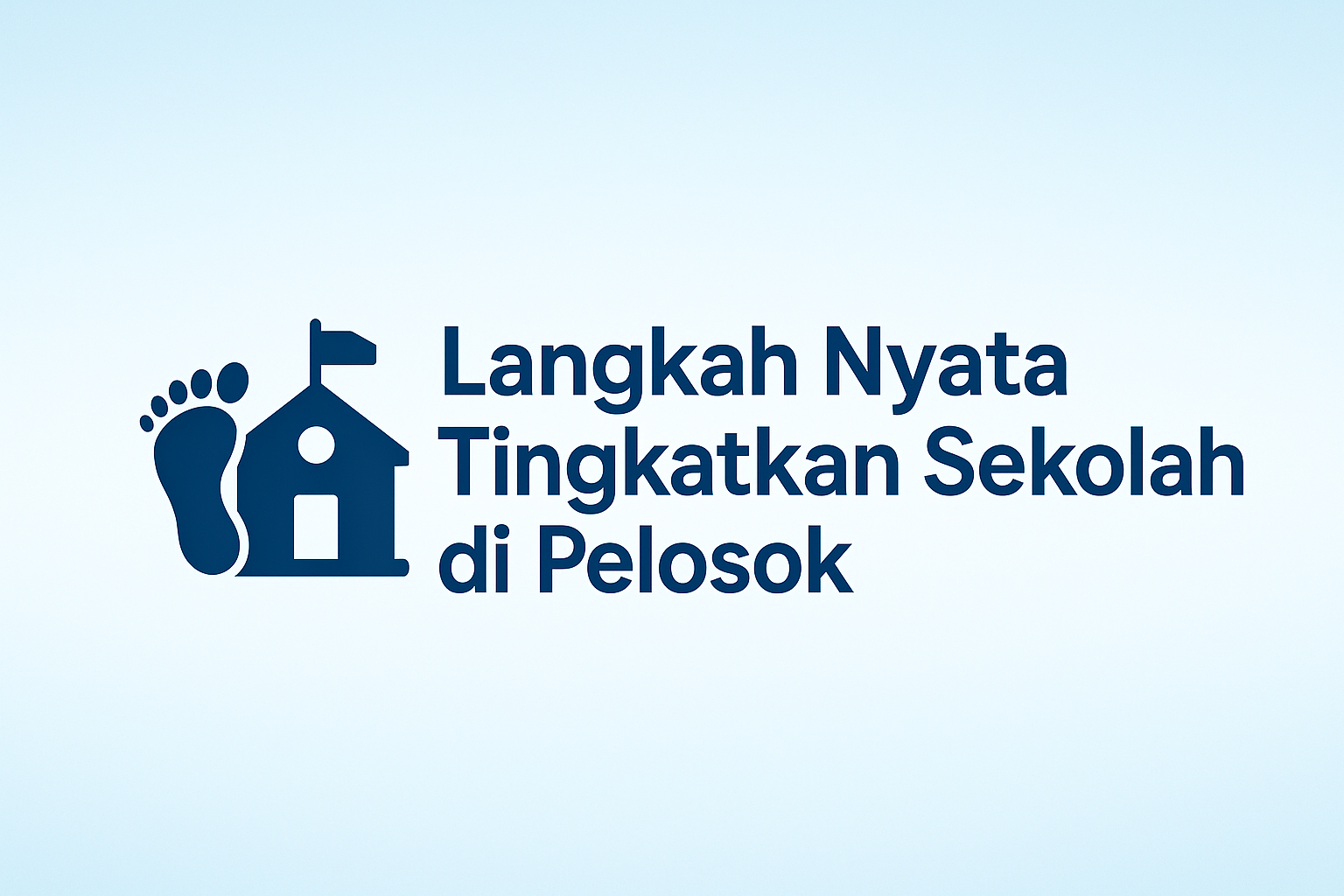 Langkah Nyata Tingkatkan Sekolah di Pelosok